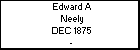 Edward A Neely